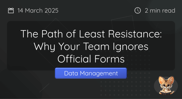 Form Fatigue: How Enterprise Teams Work Around It